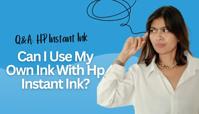 Can I Use My Own Ink With Hp Instant Ink?