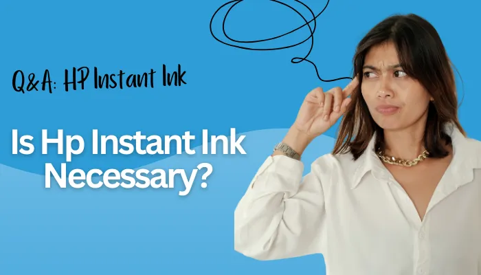 Is HP Instant Ink Necessary?