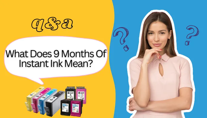 What Does 9 Months Of Instant Ink Mean?
