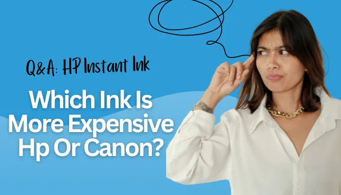 Which Ink Is More Expensive Hp Or Canon?