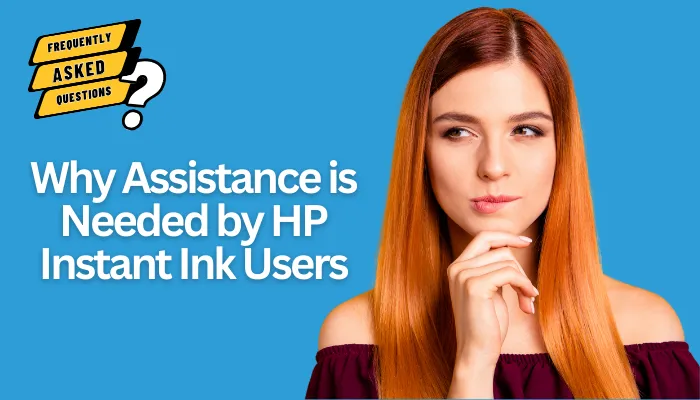 Why Assistance is Needed by HP Instant Ink Users